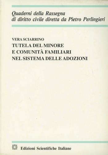 Tutela del minore e comunità familiari nel sistema delle adozioni - Vera Sciarrino - Libro Edizioni Scientifiche Italiane 2003, Quaderni della Rassegna di diritto civile | Libraccio.it