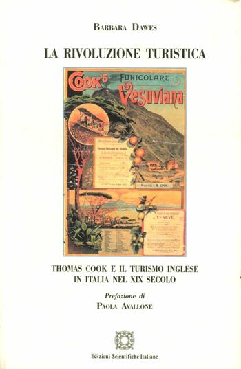 La rivoluzione turistica Thomas Cook e il turismo inglese in Italia nel XIX secolo - Barbara Dawes - Libro Edizioni Scientifiche Italiane 2003, Economia e storia società mediterranee | Libraccio.it