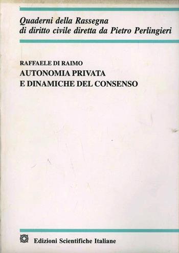 Autonomia privata e dinamiche del consenso - Raffaele Di Raimo - Libro Edizioni Scientifiche Italiane 2004, Quaderni della Rassegna di diritto civile | Libraccio.it