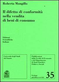 Il difetto di conformità nella vendita di beni di consumo - Roberta Mongillo - Libro Edizioni Scientifiche Italiane 2006, Univ. Sannio-Sez. giuridico-sociale | Libraccio.it