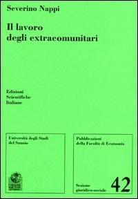 Il lavoro degli extracomunitari - Severino Nappi - Libro Edizioni Scientifiche Italiane 2005, Univ. Sannio-Sez. giuridico-sociale | Libraccio.it