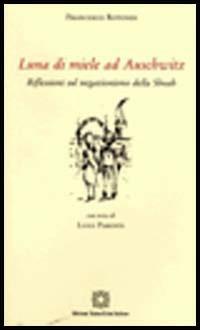 Luna di miele ad Auschwitz. Riflessioni sul negazionismo della Shoah - Francesco Rotondi - Libro Edizioni Scientifiche Italiane 2006 | Libraccio.it