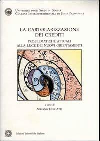 La cartolarizzazione dei crediti. Problematiche attuali alla luce dei nuovi orientamenti  - Libro Edizioni Scientifiche Italiane 2005, Univ. Foggia | Libraccio.it