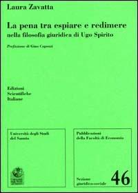 La pena tra espiare e redimere nella filosofia giuridica di Ugo Spirito - Laura Zavatta - Libro Edizioni Scientifiche Italiane 2006, Univ. Sannio-Sez. giuridico-sociale | Libraccio.it