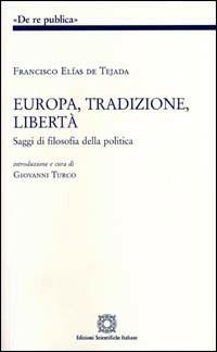 Europa, tradizione, libertà. Saggi di filosofia politica - Francisco Elías de Tejada - Libro Edizioni Scientifiche Italiane 2005, De Re Publica | Libraccio.it