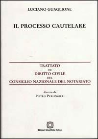 Processo cautelare - Luciano Guaglione - Libro Edizioni Scientifiche Italiane 2006, Trattato dir. civ. Cons. naz. notariato | Libraccio.it