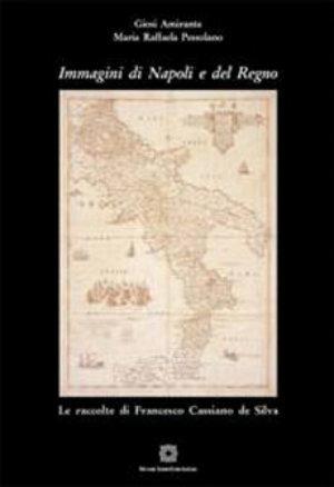 Immagini di Napoli e del Regno. Le raccolte di Francesco Cassiano de Silva. Ediz. illustrata - Giosi Amirante, M. Raffaella Pessolano - Libro Edizioni Scientifiche Italiane 2006 | Libraccio.it