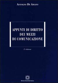 Appunti di diritto dei mezzi di comunicazione - Astolfo Di Amato - Libro Edizioni Scientifiche Italiane 2006 | Libraccio.it