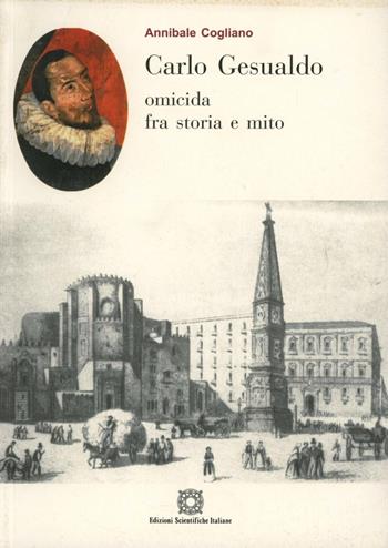 Carlo Gesualdo omicida tra storia e mito - Annibale Cogliano - Libro Edizioni Scientifiche Italiane 2006 | Libraccio.it