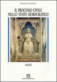Il processo civile nello Stato democratico. Saggi - Franco Cipriani - Libro Edizioni Scientifiche Italiane 2006, Biblioteca di diritto processuale | Libraccio.it