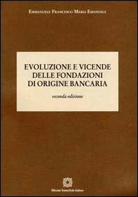 Evoluzioni e vicende delle fondazioni di origine bancaria - Emmanuele Francesco Maria Emanuele - Libro Edizioni Scientifiche Italiane 2006, Economia pubblica e scienza delle finanze | Libraccio.it