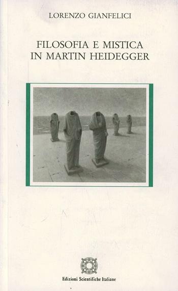 Filosofia e mistica in Martin Heidegger - Lorenzo Gianfelici - Libro Edizioni Scientifiche Italiane 2006, Biblioteca di filosofia e teologia | Libraccio.it