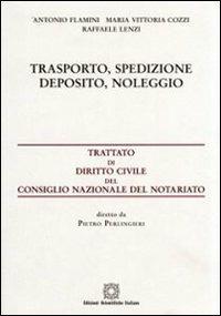 Trasporto, spedizione, deposito, noleggio - Antonio Flamini, M. Vittoria Cozzi, Raffaele Lenzi - Libro Edizioni Scientifiche Italiane 2008, Trattato dir. civ. Cons. naz. notariato | Libraccio.it