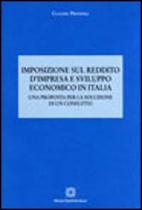 Imposizione sul reddito d'impresa e sviluppo economico in Italia. Una proposta per la soluzione di un conflitto - Claudio Privitera - Libro Edizioni Scientifiche Italiane 2006, Economia pubblica e scienza delle finanze | Libraccio.it