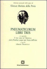 Pneumaticorum libri tres  - Libro Edizioni Scientifiche Italiane 2009, Ediz.naz.op.di GiovanBattista della Porta | Libraccio.it