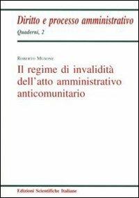 Il regime d'invalidità dell'atto amministrativo anticomunitario - Roberto Musone - Libro Edizioni Scientifiche Italiane 2007, Quaderni di diritto e processo amministr. | Libraccio.it