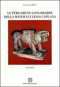 Le pergamene longobarde della Mater Ecclesia Capuana - Giancarlo Bova - Libro Edizioni Scientifiche Italiane 2008, Corpus membranarum capuarum. Fonti studi | Libraccio.it