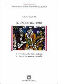 Il danno da fumo - Gianni Baldini - Libro Edizioni Scientifiche Italiane 2008, Consumatori oggi | Libraccio.it