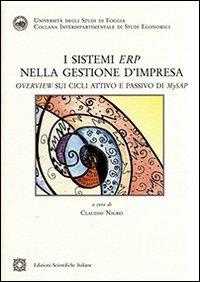 I sistemi ERP nella gestione d'impresa  - Libro Edizioni Scientifiche Italiane 2008, Univ. Foggia | Libraccio.it