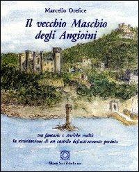 Il vecchio maschio degli Angioini - Marcello Orefice - Libro Edizioni Scientifiche Italiane 2008 | Libraccio.it