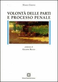 Volontà delle parti e processo penale - Mario Griffo - Libro Edizioni Scientifiche Italiane 2008, Nuove ricerche di scienze penalistiche | Libraccio.it