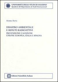 Disastro ambientale e rifiuti radioattivi: prevenzione e sanzione - Andrea Satta - Libro Edizioni Scientifiche Italiane 2008, Univ. Salerno. Quad. dip. studi internaz. | Libraccio.it