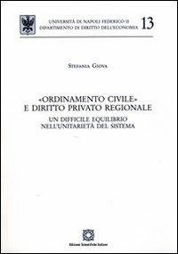 «Ordinamento civile» e diritto privato regionale - Stefania Giova - Libro Edizioni Scientifiche Italiane 2008, Univ. Napoli-Dip. diritto dell'economia | Libraccio.it