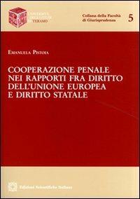 Cooperazione penale nei rapporti fra diritto dell'Unione Europea e diritto statale - Emanuela Pistoia - Libro Edizioni Scientifiche Italiane 2008, Univ. Teramo | Libraccio.it