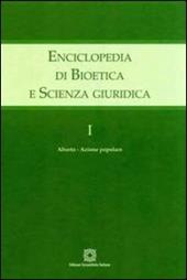 Enciclopedia di bioetica e scienza giuridica. Vol. 1: Aborto. Azione popolare.