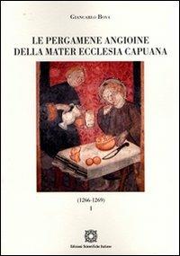 Le pergamene angioine della Mater Ecclesia Capuana. Vol. 1: 1266-1269. - Giancarlo Bova - Libro Edizioni Scientifiche Italiane 2008, Corpus membranarum capuarum. Fonti studi | Libraccio.it