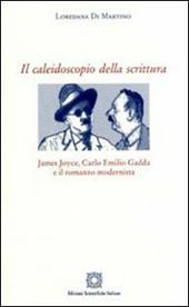 Il caleidoscopio della scrittura. James Joyce, Carlo Emilio Gadda e il romanzo modernista