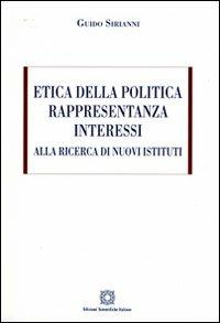 Etica della politica, rappresentanza, interessi. Alla ricerca di nuovi sistemi - Guido Sirianni - Libro Edizioni Scientifiche Italiane 2001 | Libraccio.it