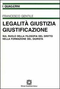 Legalità, giustizia, giustificazione - Francesco Gentile - Libro Edizioni Scientifiche Italiane 2008, I quaderni scuola applicazione forense | Libraccio.it