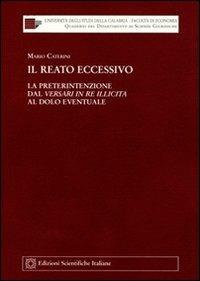 Il reato eccessivo - Mario Caterini - Libro Edizioni Scientifiche Italiane 2008, Univ. Calabria-Fac. di economia | Libraccio.it