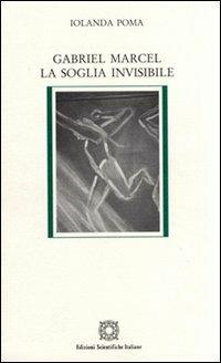 Gabriel Marcel. La soglia invisibile - Iolanda Poma - Libro Edizioni Scientifiche Italiane 2008, Biblioteca di filosofia e teologia | Libraccio.it