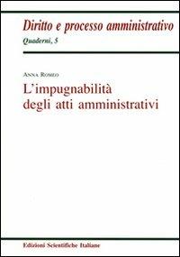 L'impugnabilità degli atti amministrativi - Anna Romeo - Libro Edizioni Scientifiche Italiane 2008, Quaderni di diritto e processo amministr. | Libraccio.it