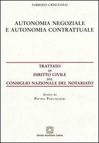 Autonomia negoziale e autonomia contrattuale - Fabrizio Criscuolo - Libro Edizioni Scientifiche Italiane 2008, Trattato dir. civ. Cons. naz. notariato | Libraccio.it