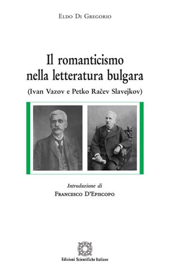 Il romanticismo nella letteratura bulgara - Eldo Di Gregorio - Libro Edizioni Scientifiche Italiane 2020, Letterature straniere | Libraccio.it