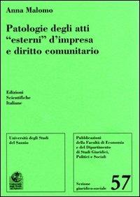 Patologie degli atti «esterni» d'impresa e diritto comunitario - Anna Malomo - Libro Edizioni Scientifiche Italiane 2008 | Libraccio.it