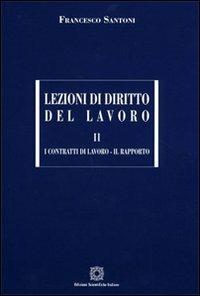 Lezioni di diritto del lavoro. Vol. 2: I contratti di lavoro-Il rapporto. - Francesco Santoni - Libro Edizioni Scientifiche Italiane 2008, Manuali | Libraccio.it
