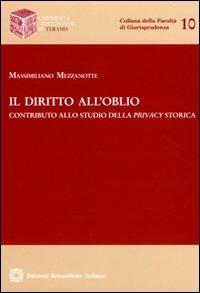 Il diritto all'oblio - Massimiliano Mezzanotte - Libro Edizioni Scientifiche Italiane 2009, Univ. Teramo | Libraccio.it