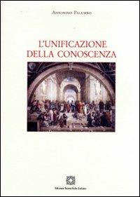 L'unificazione della conoscenza - Antonino Palumbo - Libro Edizioni Scientifiche Italiane 2009 | Libraccio.it