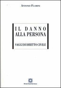 Il danno alla persona - Antonio Flamini - Libro Edizioni Scientifiche Italiane 2009 | Libraccio.it