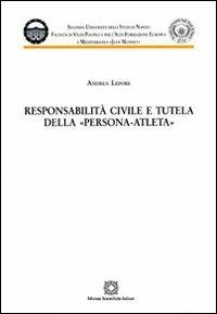 Responsabilità civile e tutela della persona-atleta - Andrea Lepore - Libro Edizioni Scientifiche Italiane 2009, Seconda Università di Napoli Jean Monnet | Libraccio.it