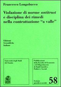 Violazione di norme antitrust e disciplina dei rimedi nella contrattazione «a valle» - Francesco Longobucco - Libro Edizioni Scientifiche Italiane 2009, Univ. Sannio-Sez. giuridico-sociale | Libraccio.it