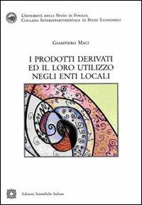 I prodotti derivati ed il loro utilizzo negli enti locali - Giampiero Maci - Libro Edizioni Scientifiche Italiane 2009, Univ. Foggia | Libraccio.it