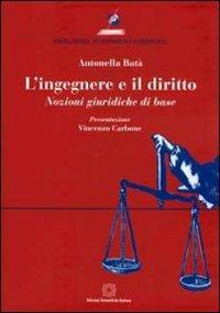 L' ingegnere e il diritto. Nozioni giuridiche di base - Antonella Batà - Libro Edizioni Scientifiche Italiane 2009, Ingegneria economico-gestionale | Libraccio.it