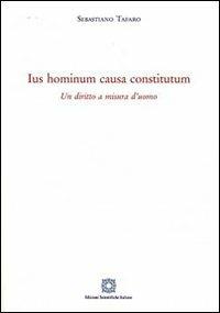 Ius hominum causa constitutum. Un diritto a misura d'uomo - Sebastiano Tafaro - Libro Edizioni Scientifiche Italiane 2009 | Libraccio.it