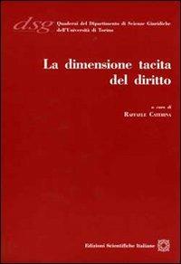La dimensione tacita del diritto - Raffaele Caterina - Libro Edizioni Scientifiche Italiane 2009, Quaderni Dip. di Scienze Giuriche Torino | Libraccio.it