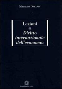 Lezioni di diritto internazionale dell'economia - Maurizio Orlandi - Libro Edizioni Scientifiche Italiane 2009 | Libraccio.it